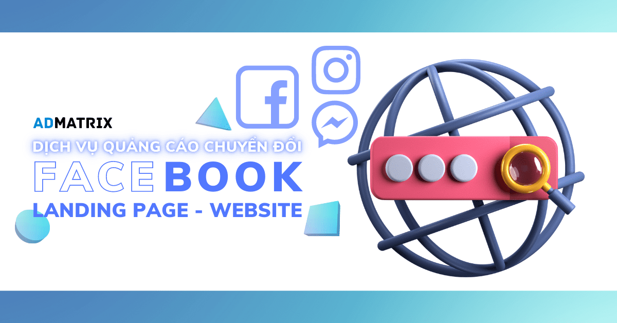 dịch vụ quảng cáo chuyển đổi facebook landing page - Tinh Gọn - Nhanh Chóng - Hiệu Quả (Admatrix Agency)