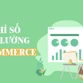 chi-so-do-luong-trong-thuong-mai-dien-tu-cong-dung-danh-gia-hieu-qua-cho-nganh-e-commerce