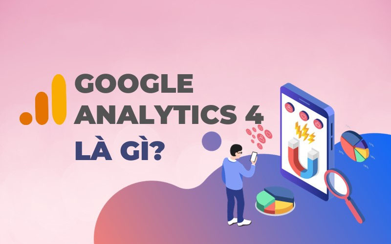 Google Analytics 4 là gì?